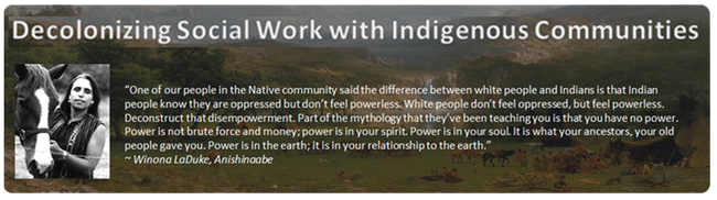 Image shows title "Decolonziing Social Work with Indigenous Communities", followed by an image of a Winona LaDuke and a quote.