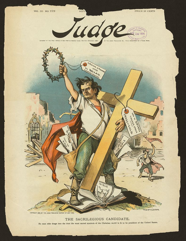 “The sacrilegious candidate - No man who drags into the dust the most sacred symbols of the Christian world is fit to be president of the United States.”

By Grant Hamilton, printed in "Judge" Magazine, 1896. [Public domain], via Library of Congress.